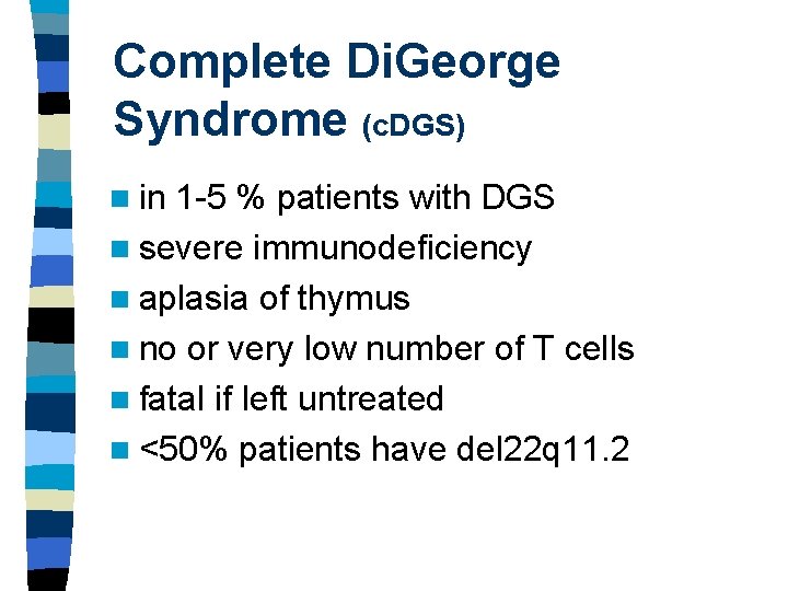 Complete Di. George Syndrome (c. DGS) n in 1 -5 % patients with DGS