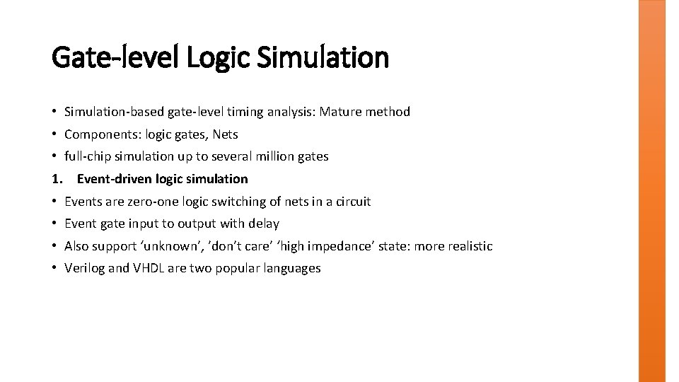 Gate-level Logic Simulation • Simulation-based gate-level timing analysis: Mature method • Components: logic gates,