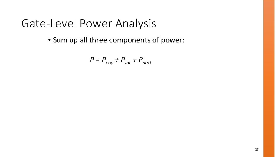 Gate-Level Power Analysis • Sum up all three components of power: P = Pcap