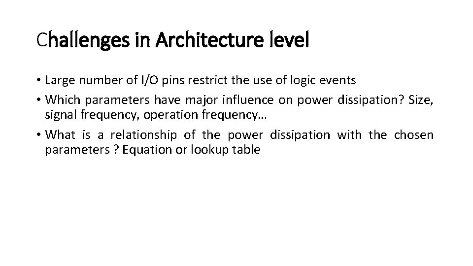 Challenges in Architecture level • Large number of I/O pins restrict the use of