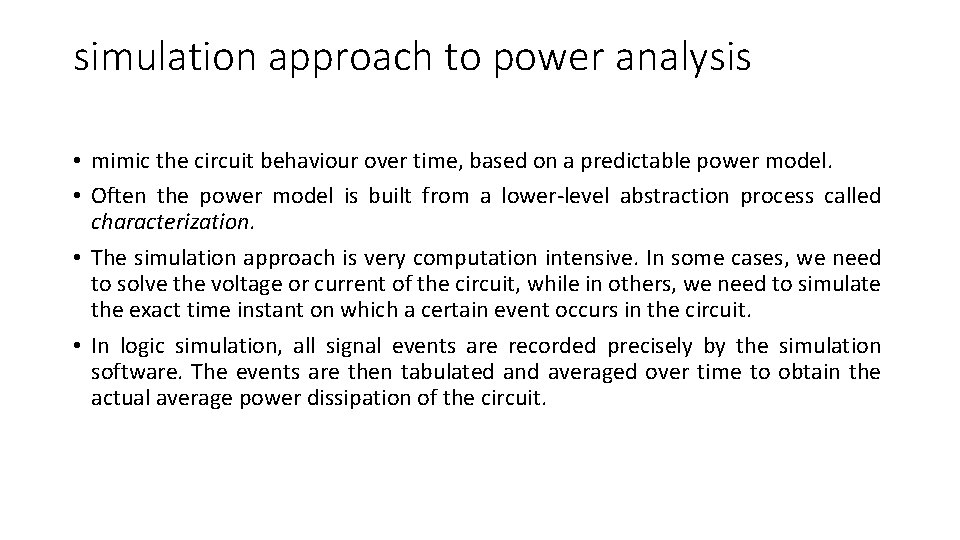 simulation approach to power analysis • mimic the circuit behaviour over time, based on