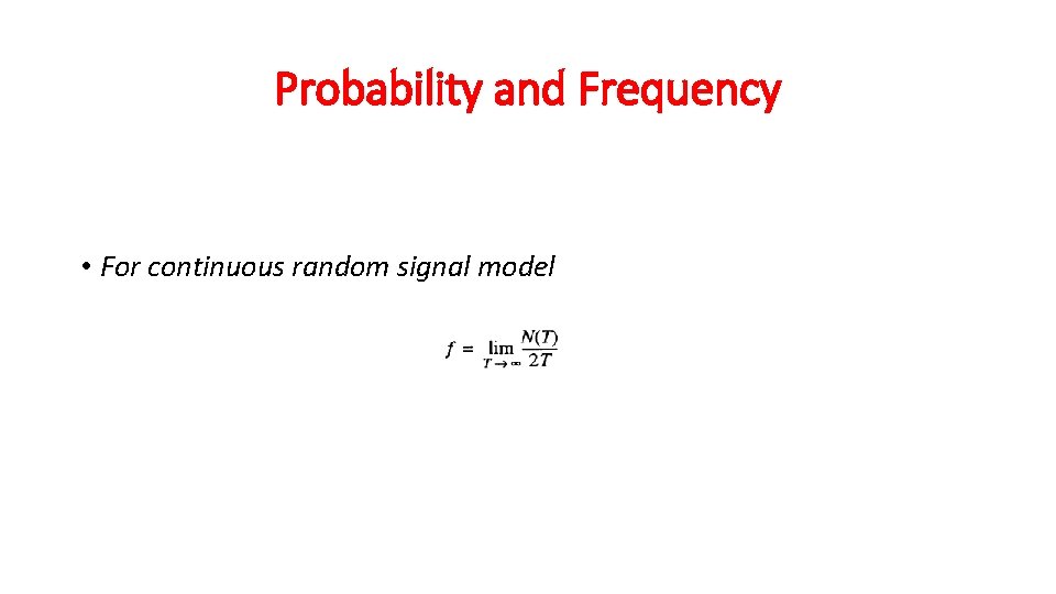 Probability and Frequency • For continuous random signal model 