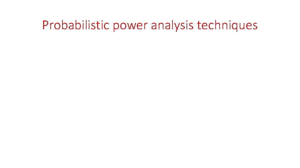 Probabilistic power analysis techniques 