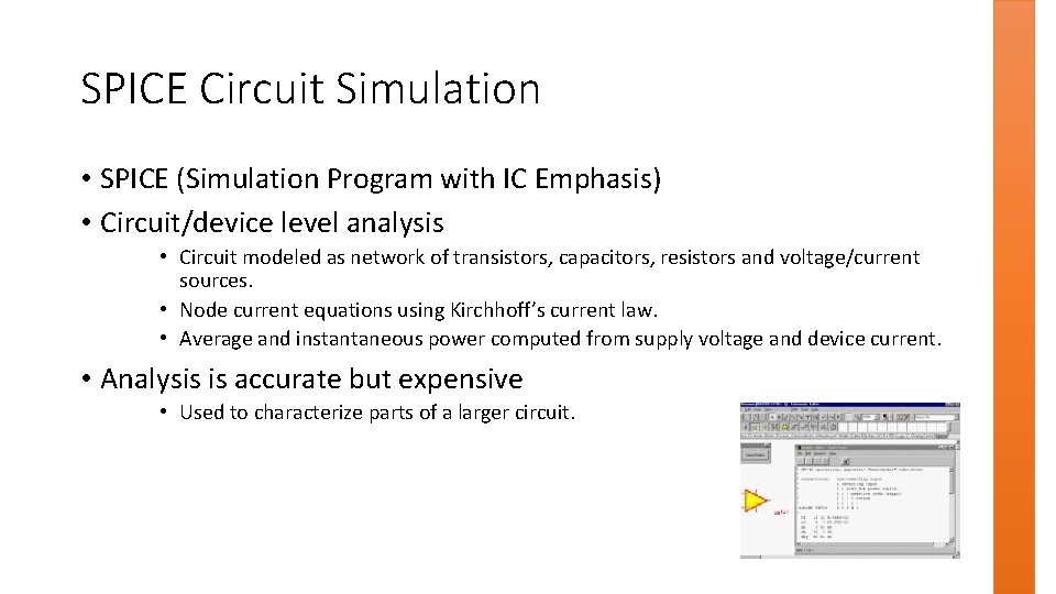 SPICE Circuit Simulation • SPICE (Simulation Program with IC Emphasis) • Circuit/device level analysis