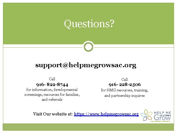 Questions? support@helpmegrowsac. org Call 916 - 822 -8744 916 - 228 -2506 for information,