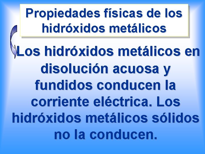 Propiedades físicas de los hidróxidos metálicos Los hidróxidos metálicos en disolución acuosa y fundidos