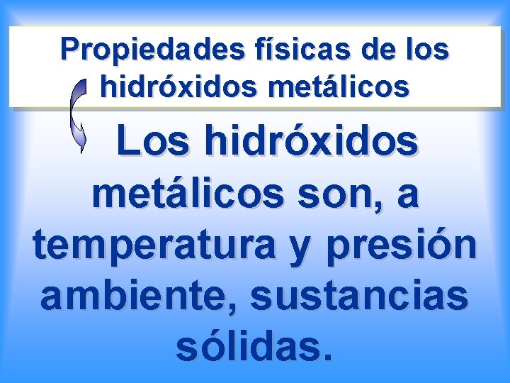 Propiedades físicas de los hidróxidos metálicos Los hidróxidos metálicos son, a temperatura y presión