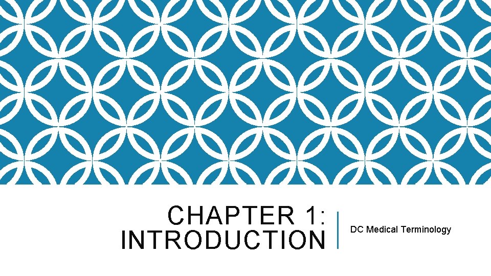 CHAPTER 1: INTRODUCTION DC Medical Terminology 