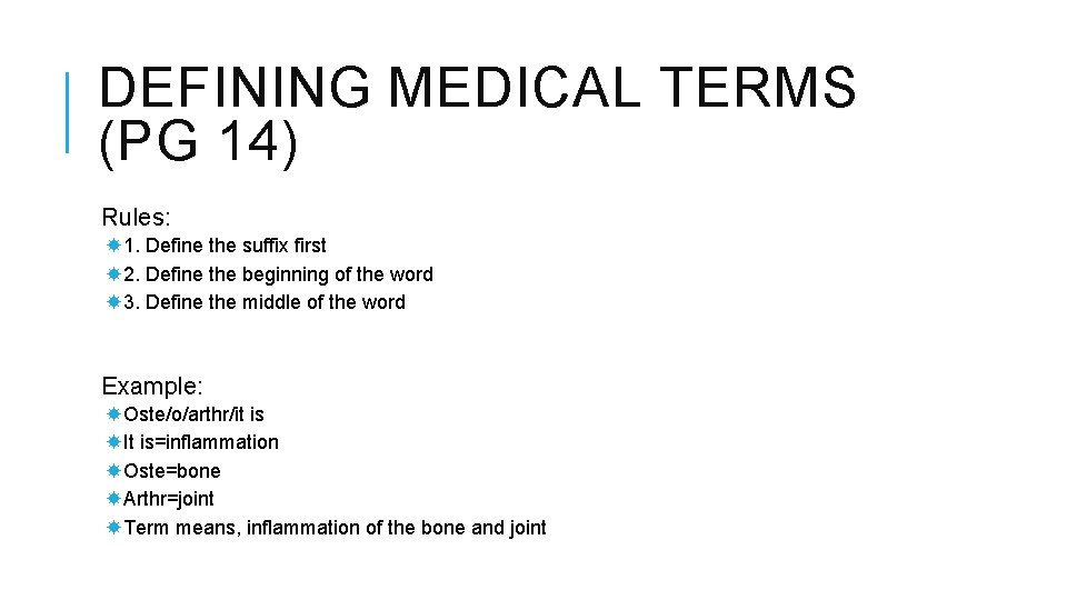 DEFINING MEDICAL TERMS (PG 14) Rules: 1. Define the suffix first 2. Define the