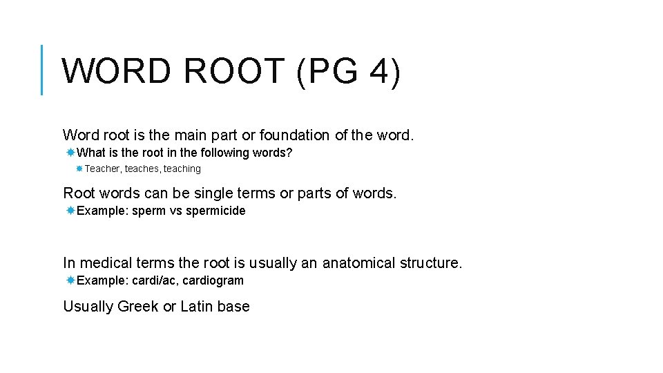 WORD ROOT (PG 4) Word root is the main part or foundation of the