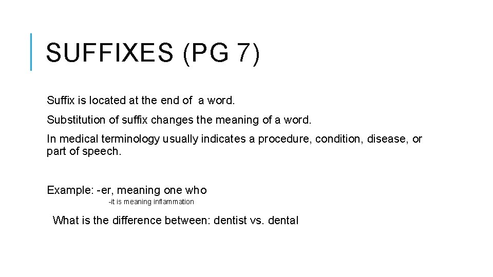 SUFFIXES (PG 7) Suffix is located at the end of a word. Substitution of