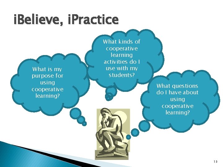 i. Believe, i. Practice What is my purpose for using cooperative learning? What kinds