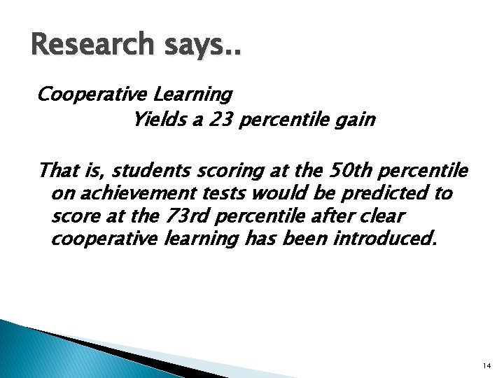 Research says. . Cooperative Learning Yields a 23 percentile gain That is, students scoring