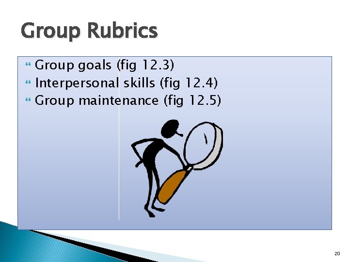 Group Rubrics Group goals (fig 12. 3) Interpersonal skills (fig 12. 4) Group maintenance