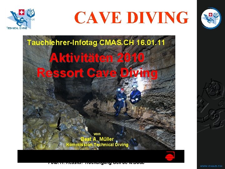 CAVE DIVING Tauchlehrer-Infotag CMAS. CH 16. 01. 11 Aktivitäten 2010 Ressort Cave Diving von CAVE DIVING Tauchlehrer-Infotag CMAS. CH 16. 01. 11 Aktivitäten 2010 Ressort Cave Diving von