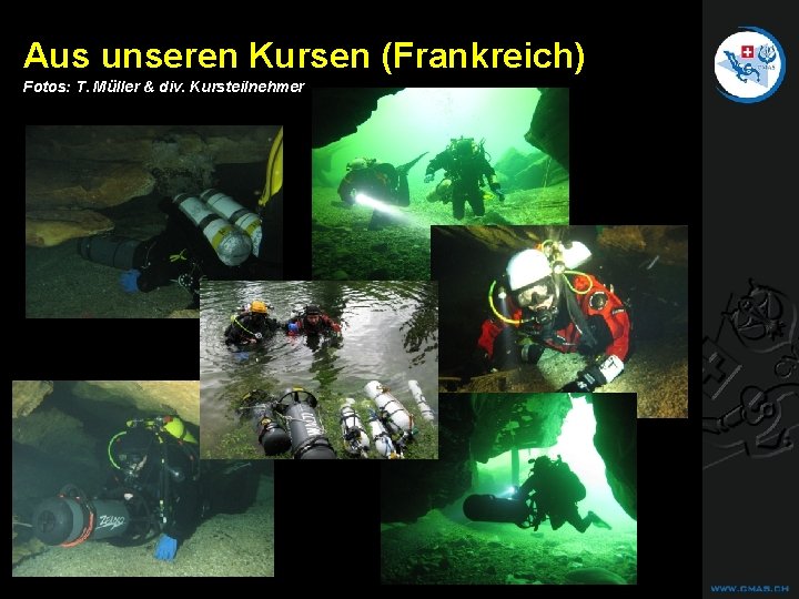 CAVE DIVING Aus unseren Kursen (Frankreich) Fotos: T. Müller & div. Kursteilnehmer CAVE DIVING Aus unseren Kursen (Frankreich) Fotos: T. Müller & div. Kursteilnehmer