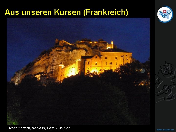 CAVE DIVING Aus unseren Kursen (Frankreich) Rocamadour, Schloss; Foto T. Müller CAVE DIVING Aus unseren Kursen (Frankreich) Rocamadour, Schloss; Foto T. Müller