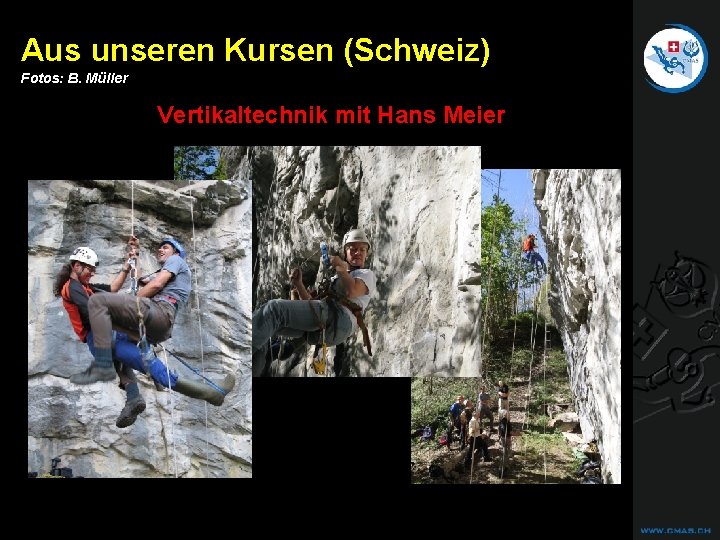 CAVE DIVING Aus unseren Kursen (Schweiz) Fotos: B. Müller Vertikaltechnik mit Hans Meier CAVE DIVING Aus unseren Kursen (Schweiz) Fotos: B. Müller Vertikaltechnik mit Hans Meier