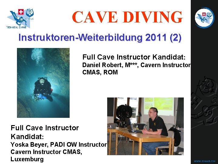 CAVE DIVING Instruktoren-Weiterbildung 2011 (2) Full Cave Instructor Kandidat: Daniel Robert, M***, Cavern Instructor CAVE DIVING Instruktoren-Weiterbildung 2011 (2) Full Cave Instructor Kandidat: Daniel Robert, M***, Cavern Instructor