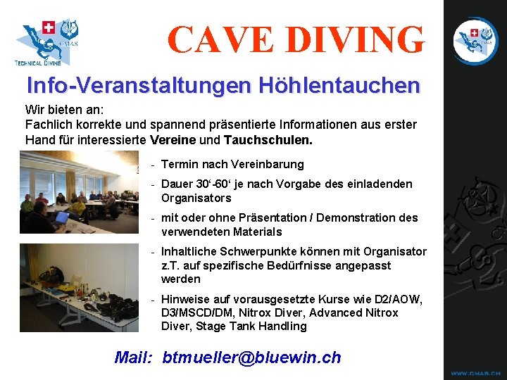 CAVE DIVING Info-Veranstaltungen Höhlentauchen Wir bieten an: Fachlich korrekte und spannend präsentierte Informationen aus CAVE DIVING Info-Veranstaltungen Höhlentauchen Wir bieten an: Fachlich korrekte und spannend präsentierte Informationen aus
