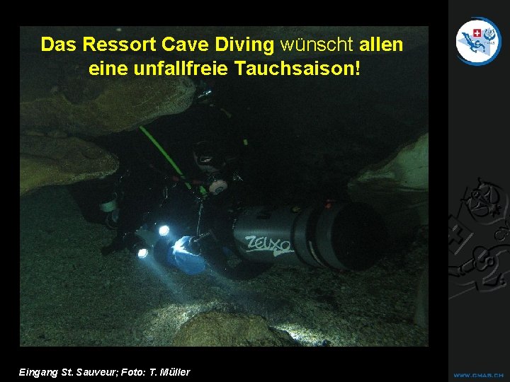 CAVE DIVING Das Ressort Cave Diving wünscht allen eine unfallfreie Tauchsaison! Eingang St. Sauveur; CAVE DIVING Das Ressort Cave Diving wünscht allen eine unfallfreie Tauchsaison! Eingang St. Sauveur;