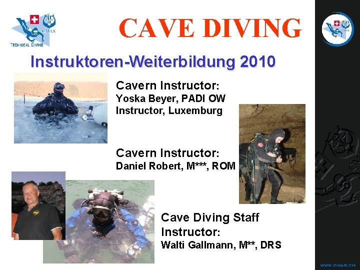 CAVE DIVING Instruktoren-Weiterbildung 2010 Cavern Instructor: Yoska Beyer, PADI OW Instructor, Luxemburg Cavern Instructor: CAVE DIVING Instruktoren-Weiterbildung 2010 Cavern Instructor: Yoska Beyer, PADI OW Instructor, Luxemburg Cavern Instructor:
