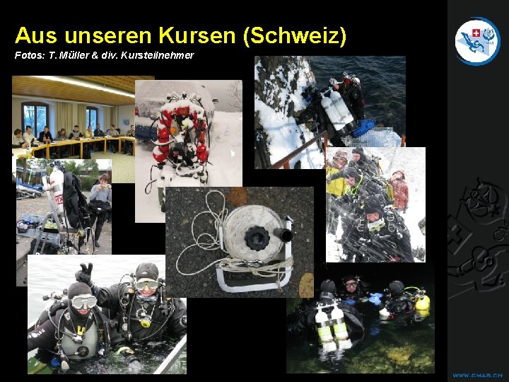 CAVE DIVING Aus unseren Kursen (Schweiz) Fotos: T. Müller & div. Kursteilnehmer CAVE DIVING Aus unseren Kursen (Schweiz) Fotos: T. Müller & div. Kursteilnehmer