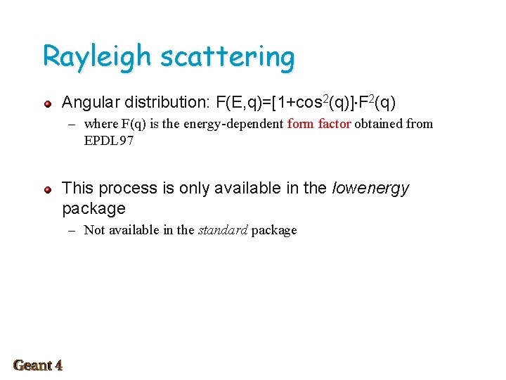 Rayleigh scattering Angular distribution: F(E, q)=[1+cos 2(q)] F 2(q) – where F(q) is the