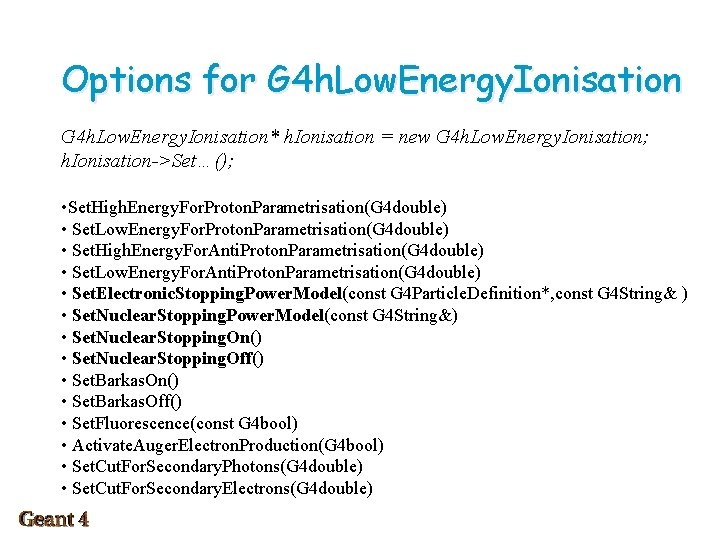 Options for G 4 h. Low. Energy. Ionisation* h. Ionisation = new G 4