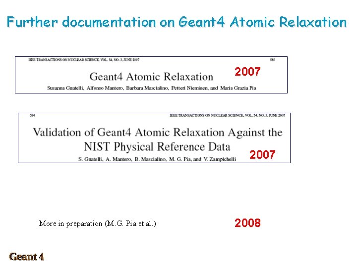 Further documentation on Geant 4 Atomic Relaxation 2007 More in preparation (M. G. Pia