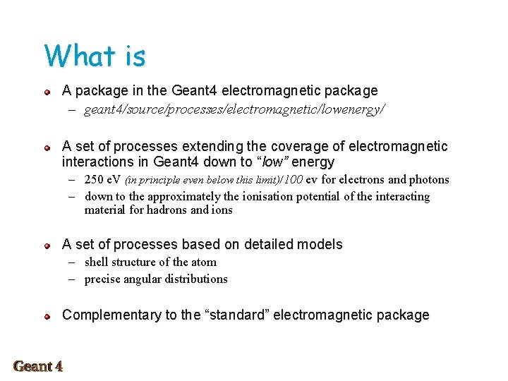 What is A package in the Geant 4 electromagnetic package – geant 4/source/processes/electromagnetic/lowenergy/ A