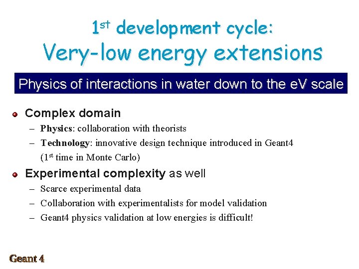 1 st development cycle: Very-low energy extensions Physics of interactions in water down to