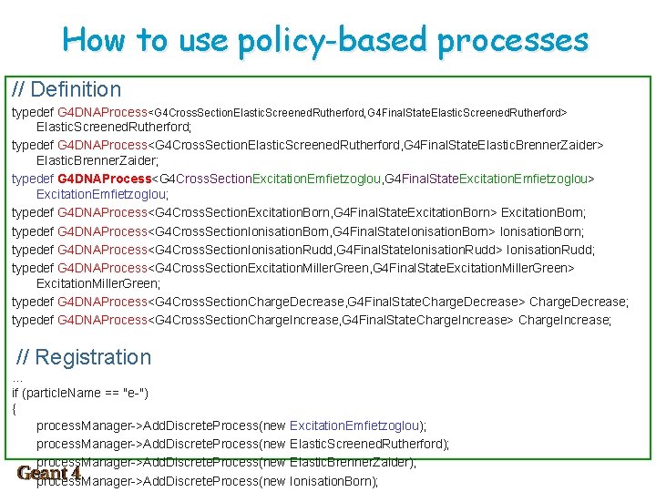 How to use policy-based processes // Definition typedef G 4 DNAProcess<G 4 Cross. Section.