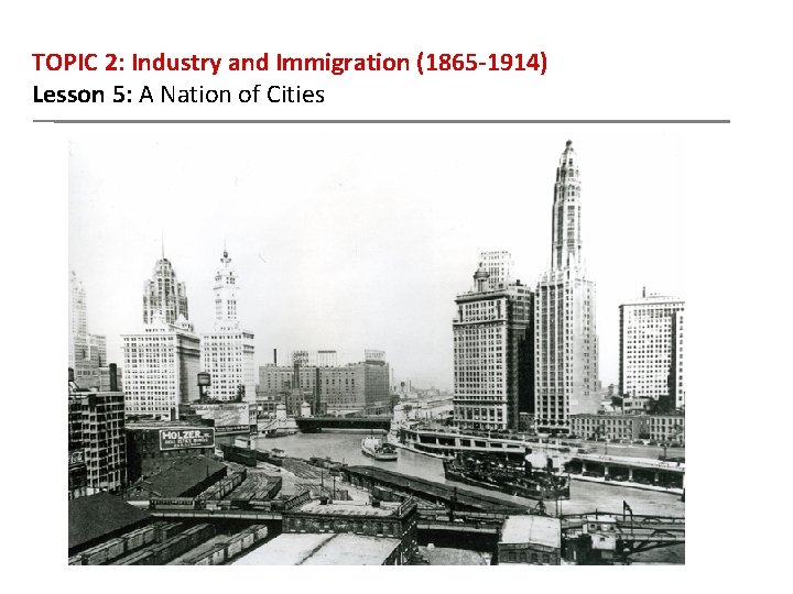 TOPIC 2: Industry and Immigration (1865 -1914) Lesson 5: A Nation of Cities 