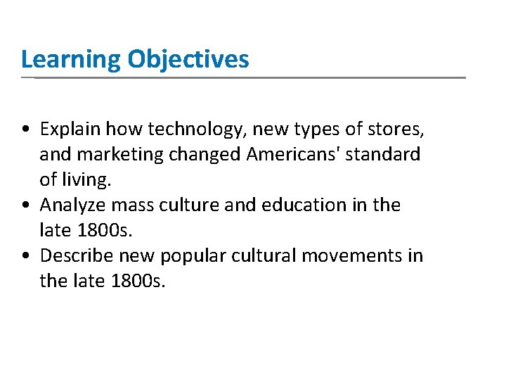 Learning Objectives • Explain how technology, new types of stores, and marketing changed Americans'