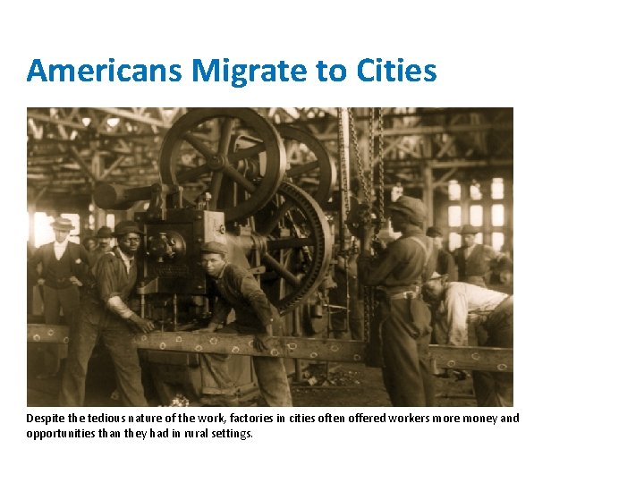 Americans Migrate to Cities Despite the tedious nature of the work, factories in cities
