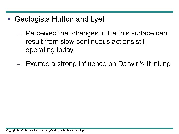  • Geologists Hutton and Lyell – Perceived that changes in Earth’s surface can