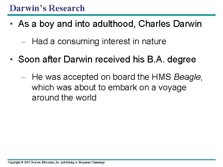 Darwin’s Research • As a boy and into adulthood, Charles Darwin – Had a