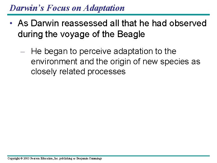 Darwin’s Focus on Adaptation • As Darwin reassessed all that he had observed during