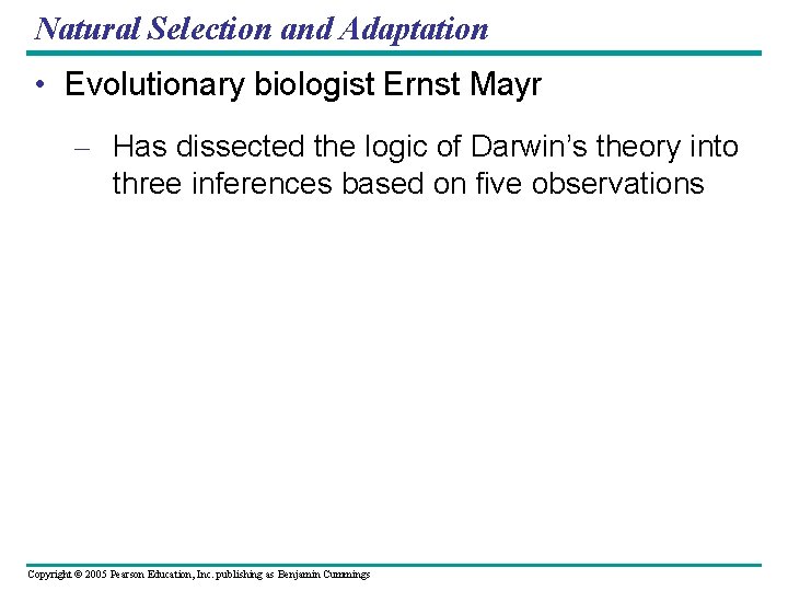 Natural Selection and Adaptation • Evolutionary biologist Ernst Mayr – Has dissected the logic
