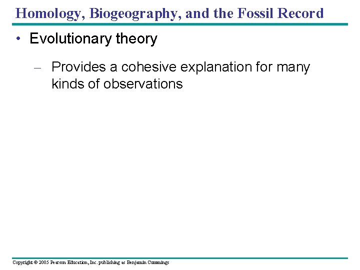 Homology, Biogeography, and the Fossil Record • Evolutionary theory – Provides a cohesive explanation