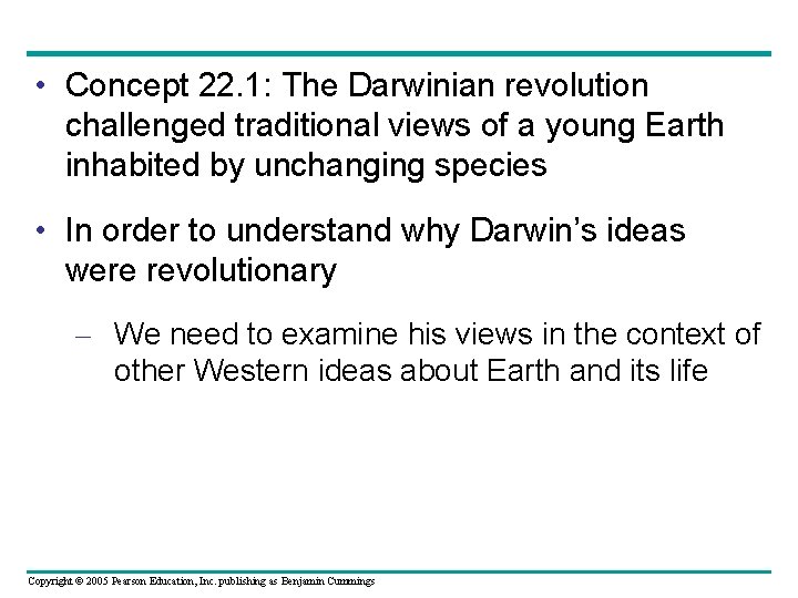  • Concept 22. 1: The Darwinian revolution challenged traditional views of a young