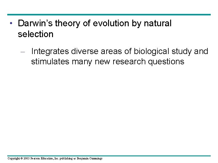  • Darwin’s theory of evolution by natural selection – Integrates diverse areas of