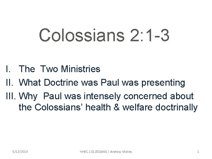 Colossians 2: 1 -3 I. The Two Ministries II. What Doctrine was Paul was Colossians 2: 1 -3 I. The Two Ministries II. What Doctrine was Paul was