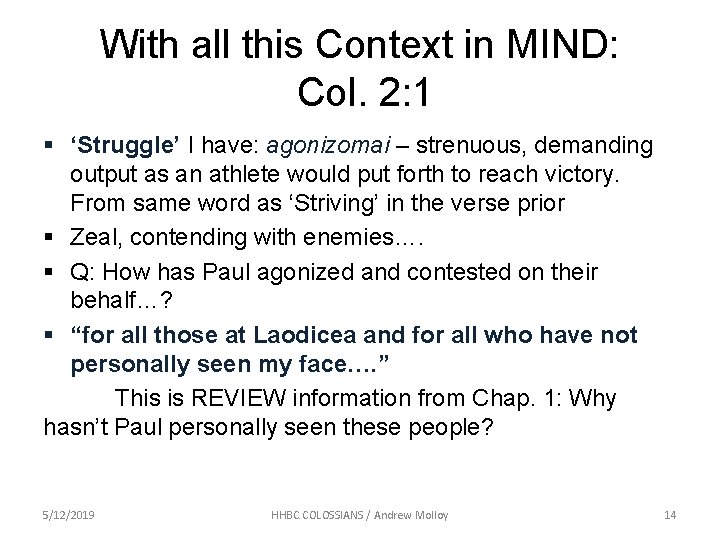 With all this Context in MIND: Col. 2: 1 § ‘Struggle’ I have: agonizomai With all this Context in MIND: Col. 2: 1 § ‘Struggle’ I have: agonizomai