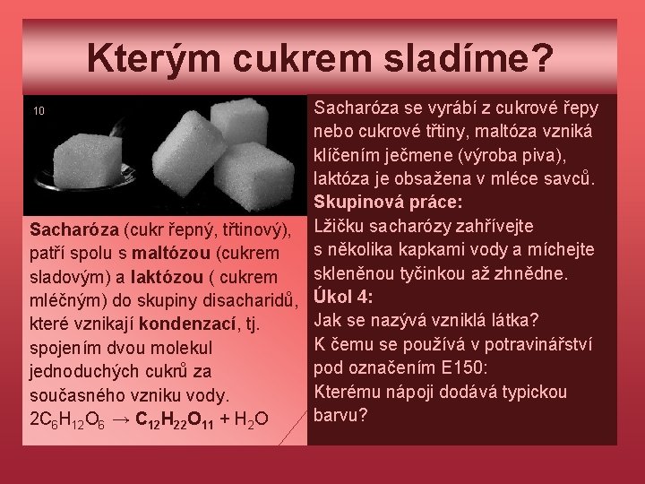 Kterým cukrem sladíme? Sacharóza se vyrábí z cukrové řepy nebo cukrové třtiny, maltóza vzniká