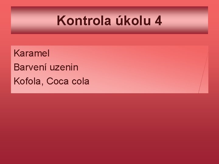 Kontrola úkolu 4 Karamel Barvení uzenin Kofola, Coca cola 