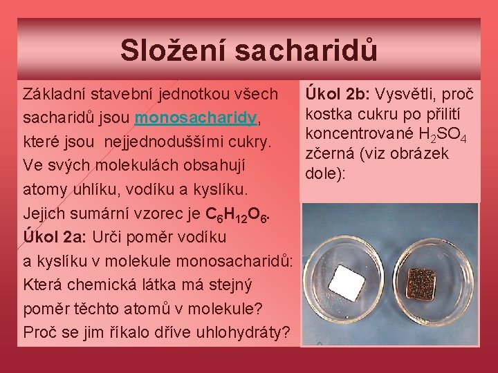 Složení sacharidů Základní stavební jednotkou všech sacharidů jsou monosacharidy, které jsou nejjednoduššími cukry. Ve