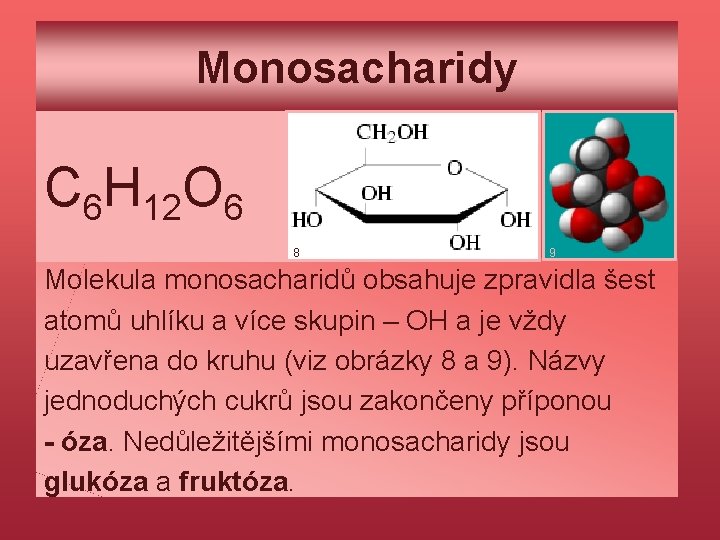 Monosacharidy C 6 H 12 O 6 8 9 Molekula monosacharidů obsahuje zpravidla šest