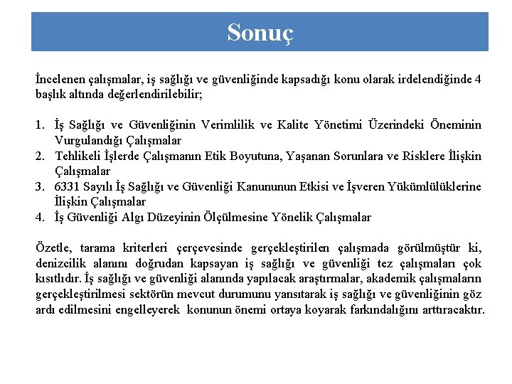 Sonuç İncelenen çalışmalar, iş sağlığı ve güvenliğinde kapsadığı konu olarak irdelendiğinde 4 başlık altında